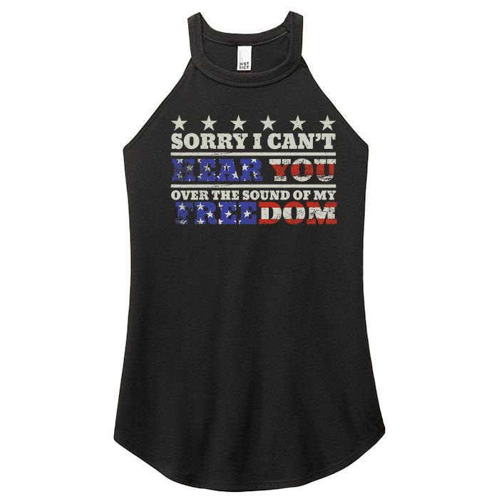 Sorry I Can't Hear You Over The Sound Of My Freedom 4th July Women's Perfect Tri Rocker Tank