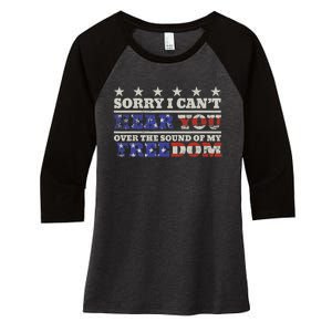 Sorry I Can't Hear You Over The Sound Of My Freedom 4th July Women's Tri-Blend 3/4-Sleeve Raglan Shirt