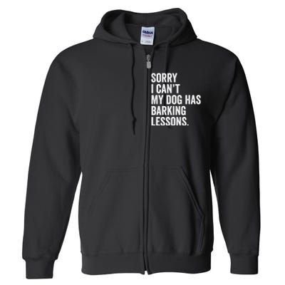 Sorry I CanT My Dog Has Barking Lessons Funny Puppy Dog Full Zip Hoodie