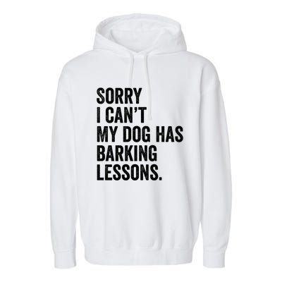 Sorry I CanT My Dog Has Barking Lessons Funny Puppy Dog Garment-Dyed Fleece Hoodie