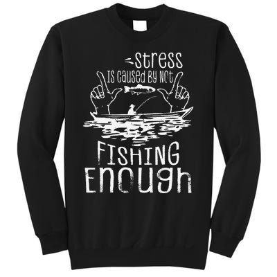 Stress Is Caused By Not Fishing Enough Funny Sweatshirt