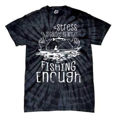 Stress Is Caused By Not Fishing Enough Funny Tie-Dye T-Shirt