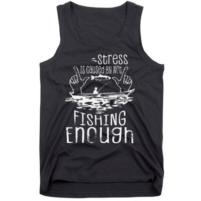 Stress Is Caused By Not Fishing Enough Funny Tank Top