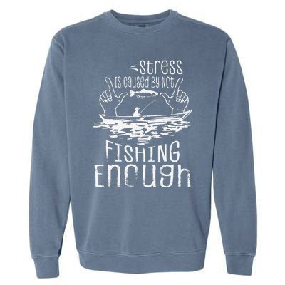 Stress Is Caused By Not Fishing Enough Funny Garment-Dyed Sweatshirt