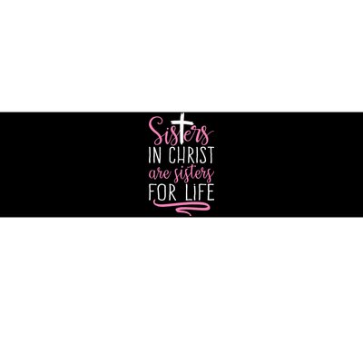 Sisters In Christ Are Sisters For Life Holy Christian Faith Bumper Sticker