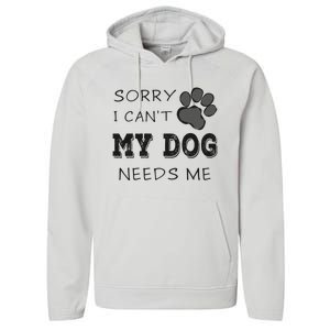 Sorry i Can't My Dog Needs Me Funny Dogs Performance Fleece Hoodie