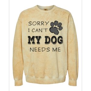 Sorry i Can't My Dog Needs Me Funny Dogs Colorblast Crewneck Sweatshirt