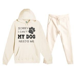 Sorry i Can't My Dog Needs Me Funny Dogs Premium Hooded Sweatsuit Set