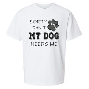 Sorry i Can't My Dog Needs Me Funny Dogs Sueded Cloud Jersey T-Shirt