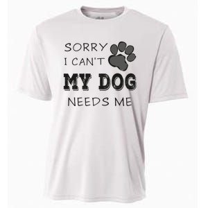 Sorry i Can't My Dog Needs Me Funny Dogs Cooling Performance Crew T-Shirt