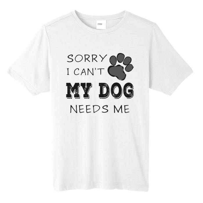 Sorry i Can't My Dog Needs Me Funny Dogs Tall Fusion ChromaSoft Performance T-Shirt