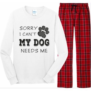 Sorry i Can't My Dog Needs Me Funny Dogs Long Sleeve Pajama Set