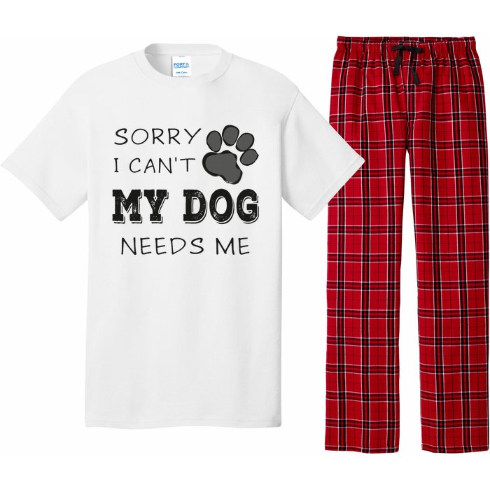 Sorry i Can't My Dog Needs Me Funny Dogs Pajama Set