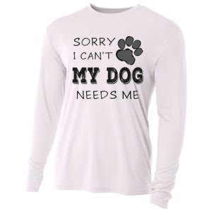 Sorry i Can't My Dog Needs Me Funny Dogs Cooling Performance Long Sleeve Crew