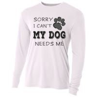 Sorry i Can't My Dog Needs Me Funny Dogs Cooling Performance Long Sleeve Crew