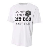 Sorry i Can't My Dog Needs Me Funny Dogs Performance Sprint T-Shirt