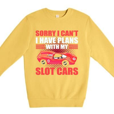 Sorry I Can't I Have Plans With My Slot Cars Slotcar Racing Premium Crewneck Sweatshirt