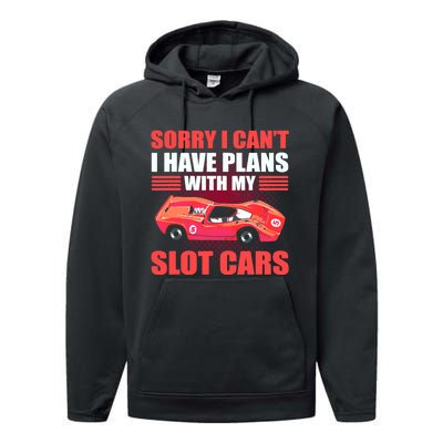 Sorry I Can't I Have Plans With My Slot Cars Slotcar Racing Performance Fleece Hoodie