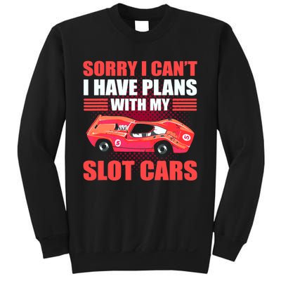 Sorry I Can't I Have Plans With My Slot Cars Slotcar Racing Sweatshirt