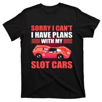 Sorry I Can't I Have Plans With My Slot Cars Slotcar Racing T-Shirt