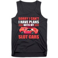 Sorry I Can't I Have Plans With My Slot Cars Slotcar Racing Tank Top