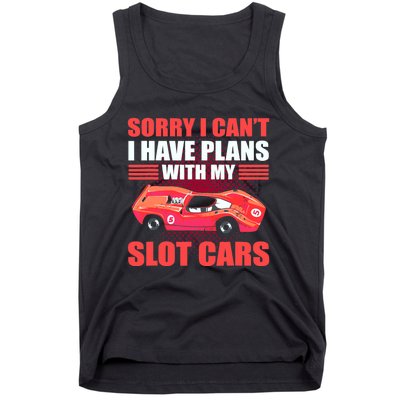 Sorry I Can't I Have Plans With My Slot Cars Slotcar Racing Tank Top