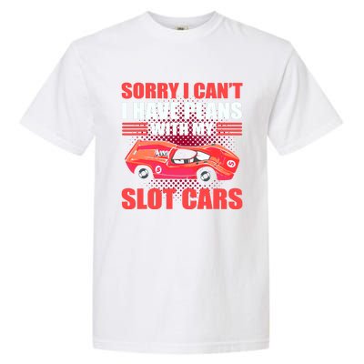 Sorry I Can't I Have Plans With My Slot Cars Slotcar Racing Garment-Dyed Heavyweight T-Shirt