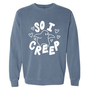 So I Creep Halloween Gift Funny Ghost Cute Spooky Season Gift Garment-Dyed Sweatshirt