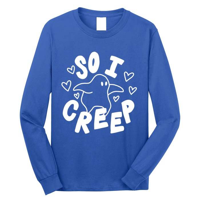 So I Creep Halloween Gift Funny Ghost Cute Spooky Season Gift Long Sleeve Shirt