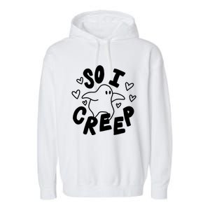 So I Creep Halloween Gift Funny Ghost Cute Spooky Season Gift Garment-Dyed Fleece Hoodie