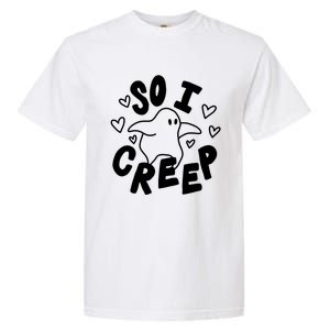 So I Creep Halloween Gift Funny Ghost Cute Spooky Season Gift Garment-Dyed Heavyweight T-Shirt