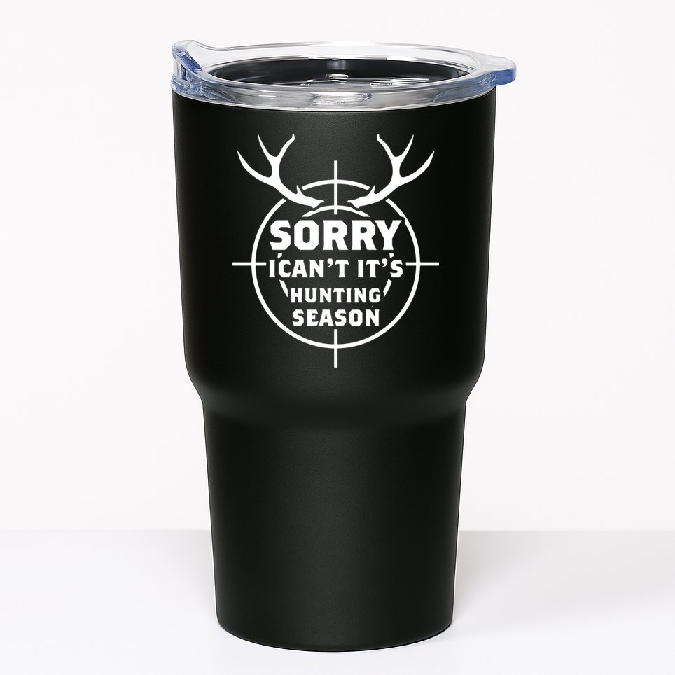 Sorry I Can`t It`s Hunting Season Tumbler