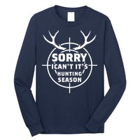 Sorry I Can`t It`s Hunting Season Long Sleeve Shirt