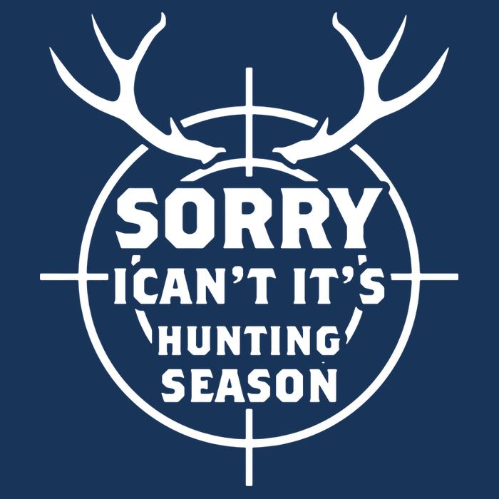 Sorry I Can`t It`s Hunting Season Long Sleeve Shirt