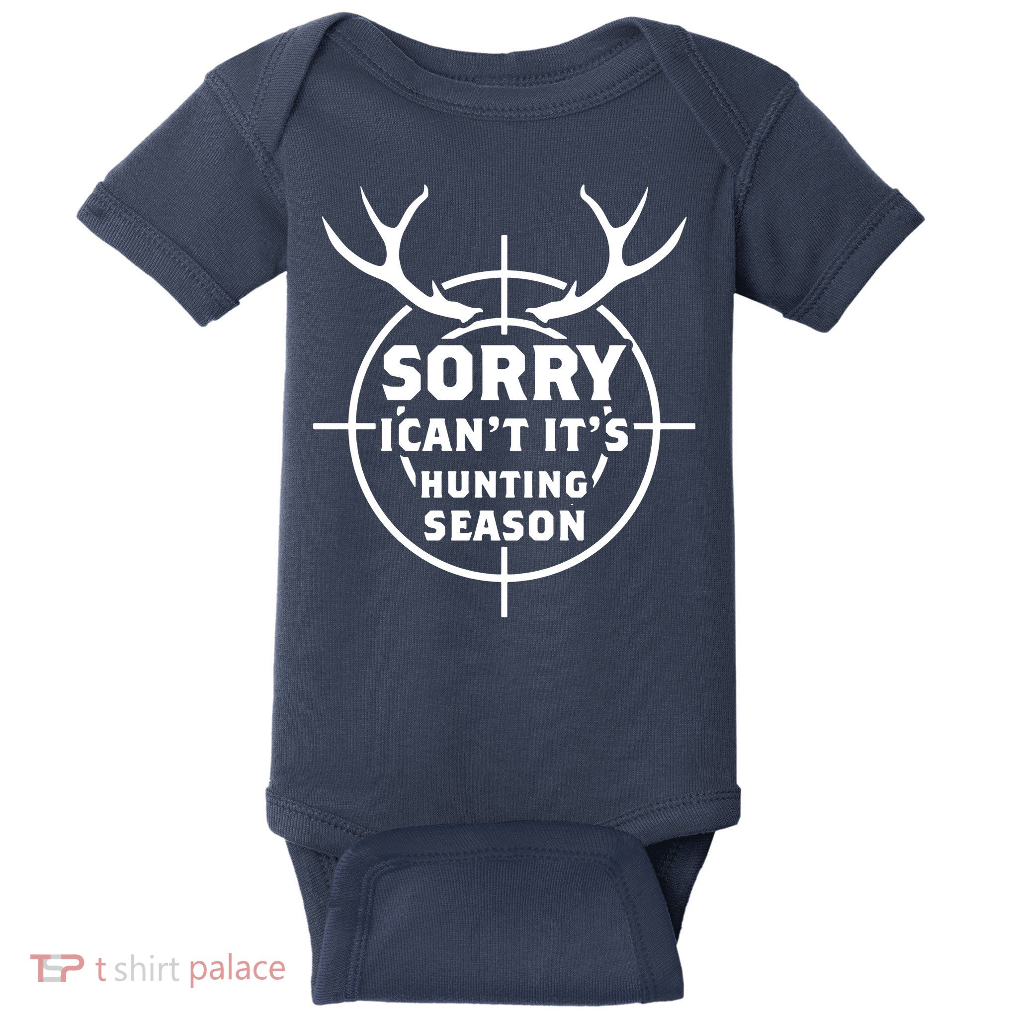 Sorry I Can`t It`s Hunting Season Baby Bodysuit