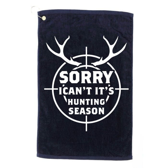 Sorry I Can`t It`s Hunting Season Golf Towel