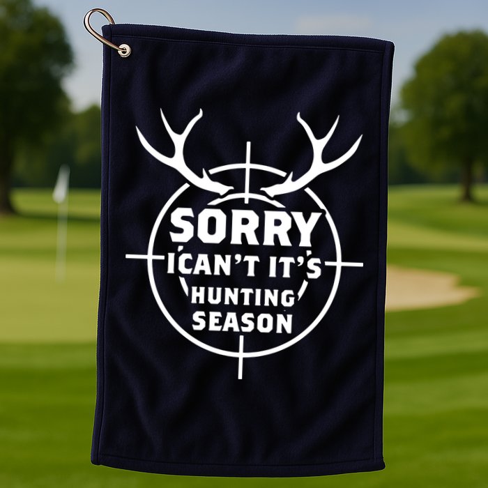 Sorry I Can`t It`s Hunting Season Golf Towel
