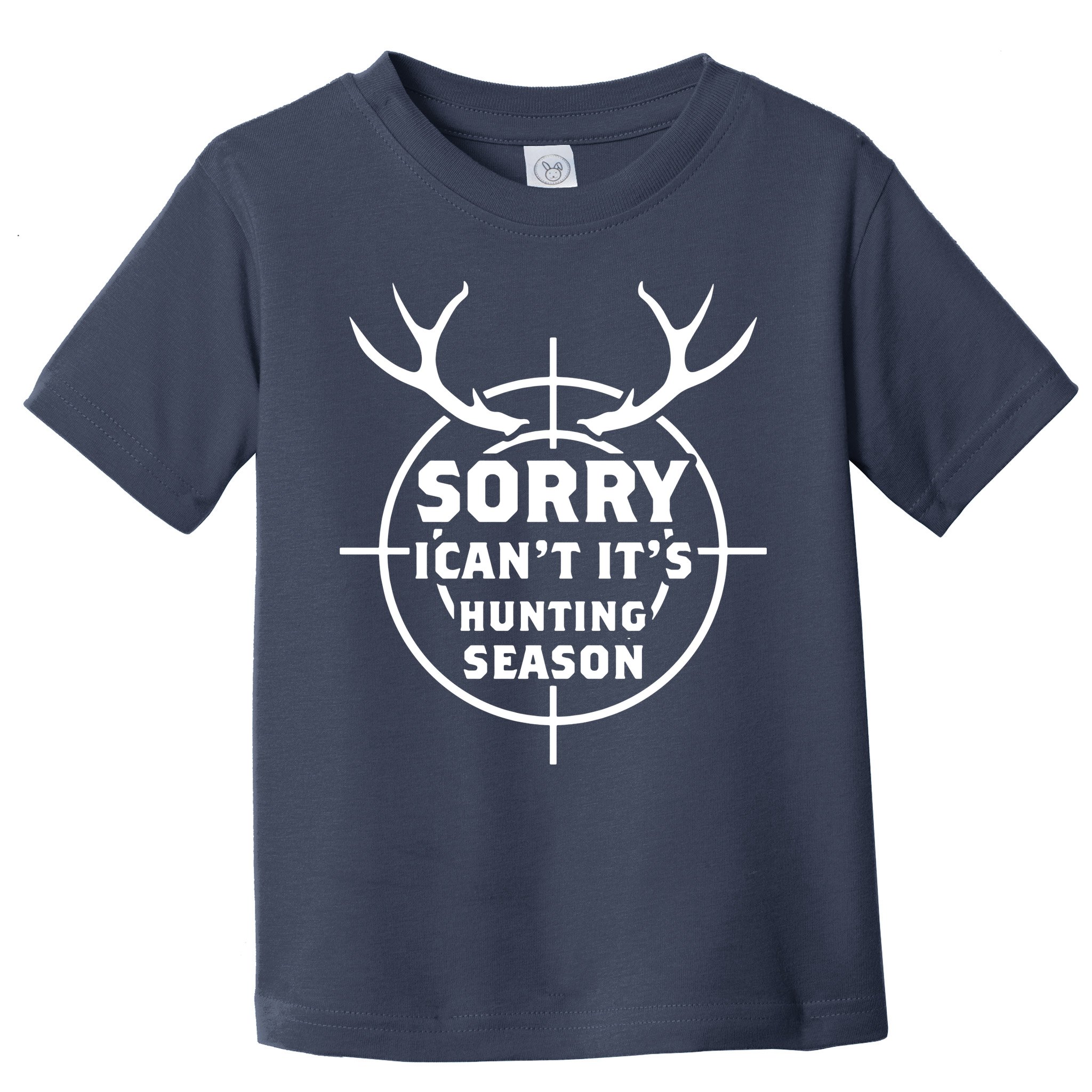 Sorry I Can`t It`s Hunting Season Toddler T-Shirt