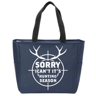 Sorry I Can`t It`s Hunting Season Zip Tote Bag