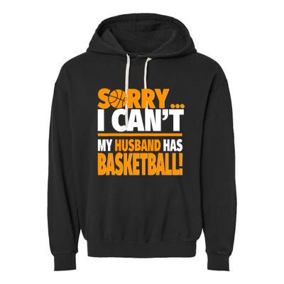 Sorry I Can't My Husband Has Basketball - Basketball Wife Garment-Dyed Fleece Hoodie