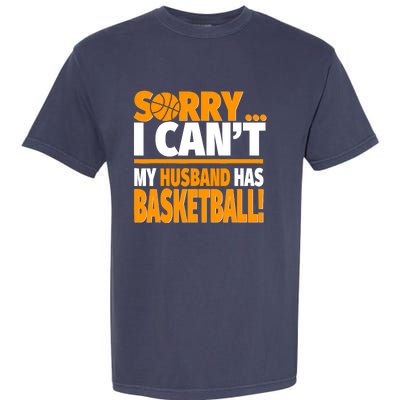 Sorry I Can't My Husband Has Basketball - Basketball Wife Garment-Dyed Heavyweight T-Shirt