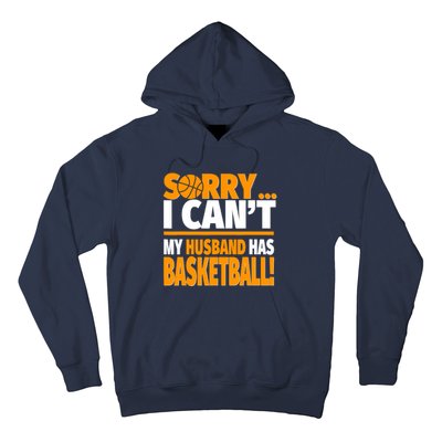 Sorry I Can't My Husband Has Basketball - Basketball Wife Hoodie