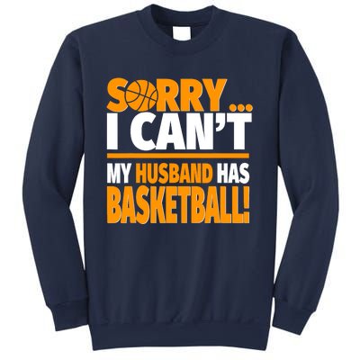 Sorry I Can't My Husband Has Basketball - Basketball Wife Sweatshirt