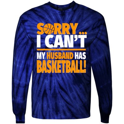 Sorry I Can't My Husband Has Basketball - Basketball Wife Tie-Dye Long Sleeve Shirt