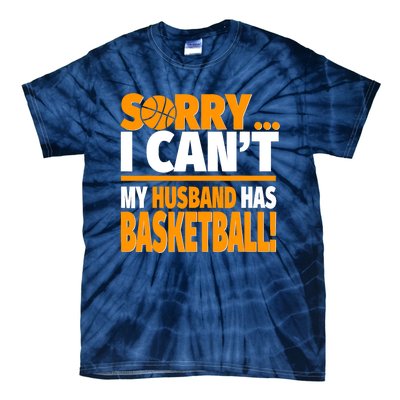 Sorry I Can't My Husband Has Basketball - Basketball Wife Tie-Dye T-Shirt