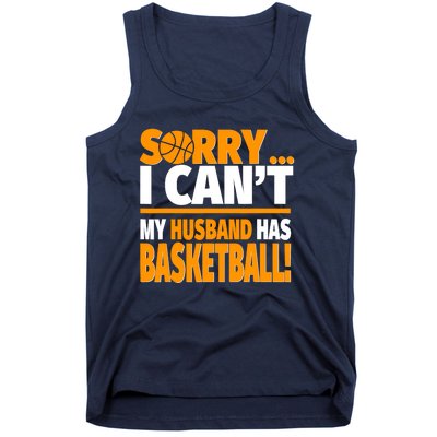 Sorry I Can't My Husband Has Basketball - Basketball Wife Tank Top