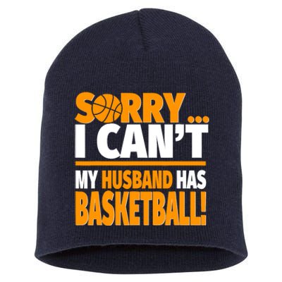 Sorry I Can't My Husband Has Basketball - Basketball Wife Short Acrylic Beanie