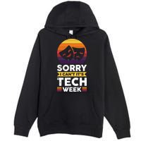 Sorry I CanT ItS Tech Week Premium Pullover Hoodie
