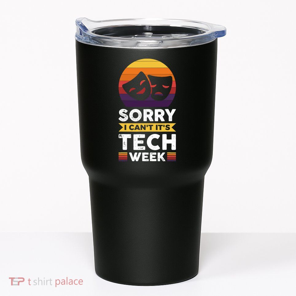 Sorry I CanT ItS Tech Week Tumbler