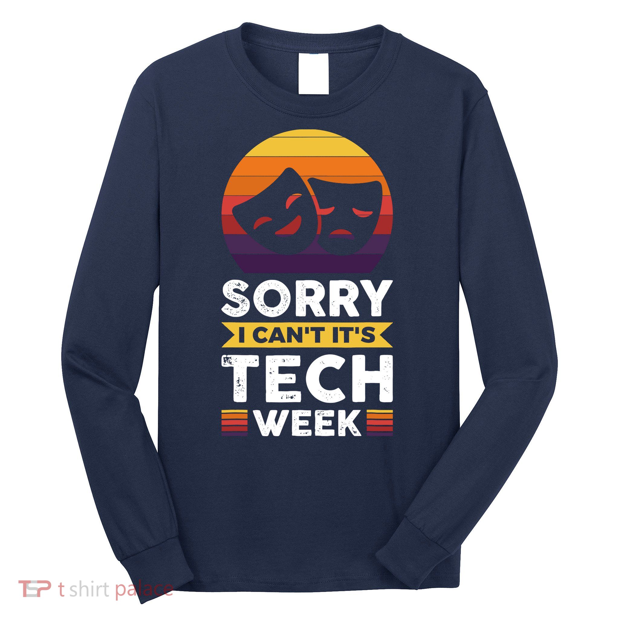 Sorry I CanT ItS Tech Week Long Sleeve Shirt